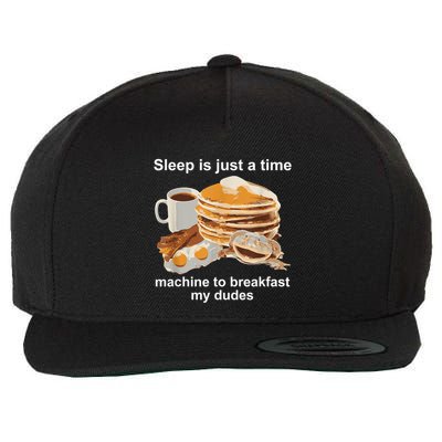 Sleep Is Just A Time Machine To Breakfast My Dudes Wool Snapback Cap