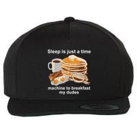 Sleep Is Just A Time Machine To Breakfast My Dudes Wool Snapback Cap