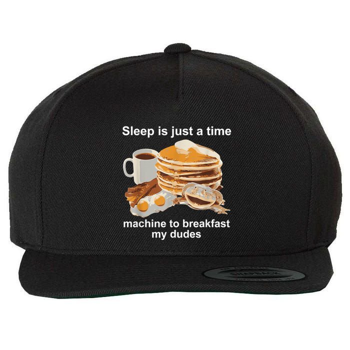 Sleep Is Just A Time Machine To Breakfast My Dudes Wool Snapback Cap