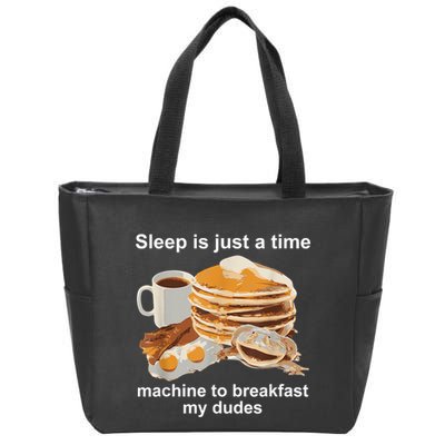 Sleep Is Just A Time Machine To Breakfast My Dudes Zip Tote Bag