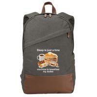 Sleep Is Just A Time Machine To Breakfast My Dudes Cotton Canvas Backpack