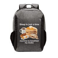 Sleep Is Just A Time Machine To Breakfast My Dudes Vector Backpack