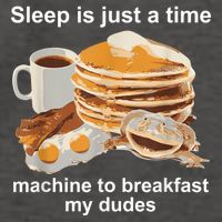 Sleep Is Just A Time Machine To Breakfast My Dudes Vector Backpack