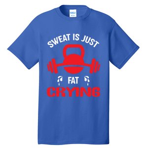 Sweat Is Just Fat Crying Workout Cute Gift Tall T-Shirt