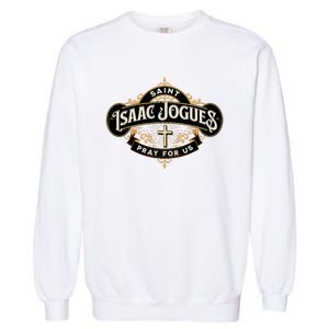 St Isaac Jogues Catholic Confirmation Jesuit French Saints Garment-Dyed Sweatshirt