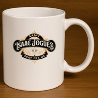 St Isaac Jogues Catholic Confirmation Jesuit French Saints 11oz C Handle Ceramic Mug