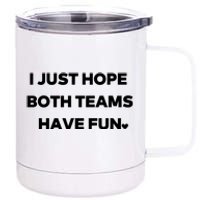 Sports I Just Hope Both Teams Have Fun 12 oz Stainless Steel Tumbler Cup