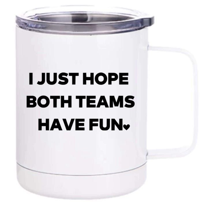 Sports I Just Hope Both Teams Have Fun 12 oz Stainless Steel Tumbler Cup