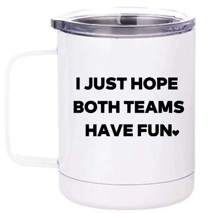 Sports I Just Hope Both Teams Have Fun 12 oz Stainless Steel Tumbler Cup