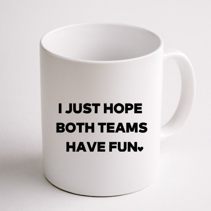 Sports I Just Hope Both Teams Have Fun Coffee Mug