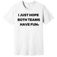 Sports I Just Hope Both Teams Have Fun Premium T-Shirt