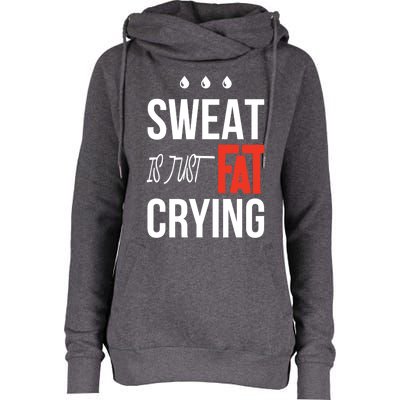 Sweat Is Just Fat Crying Fitness Gym Workout Gift Womens Funnel Neck Pullover Hood