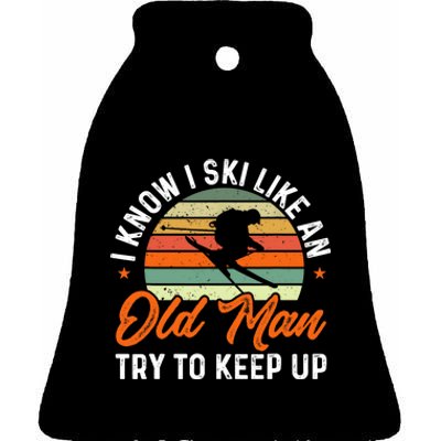 Skiing I Know I Ski Like An Old Man Try To Keep Up Skier Ceramic Bell Ornament