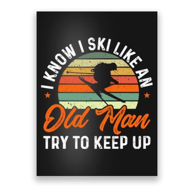 Skiing I Know I Ski Like An Old Man Try To Keep Up Skier Poster