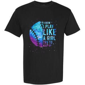 Softball I Know I Play Like Girl Gift Funny N Women Garment-Dyed Heavyweight T-Shirt