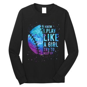 Softball I Know I Play Like Girl Gift Funny N Women Long Sleeve Shirt