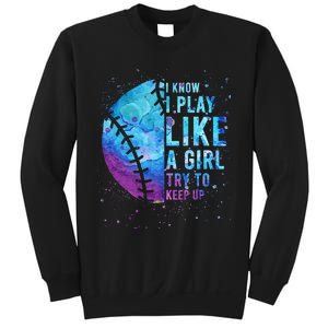 Softball I Know I Play Like Girl Gift Funny N Women Sweatshirt