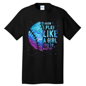 Softball I Know I Play Like Girl Gift Funny N Women Tall T-Shirt