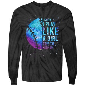 Softball I Know I Play Like Girl Gift Funny N Women Tie-Dye Long Sleeve Shirt