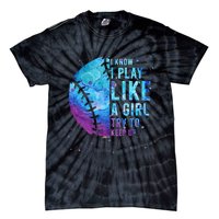 Softball I Know I Play Like Girl Gift Funny N Women Tie-Dye T-Shirt