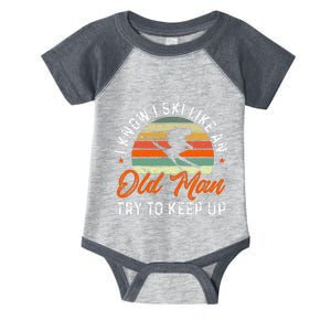 Skiing I Know I Ski Like An Old Man Try To Keep Up Skier Infant Baby Jersey Bodysuit