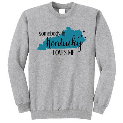 Somebody In Kentucky Loves Me Ky State Tall Sweatshirt