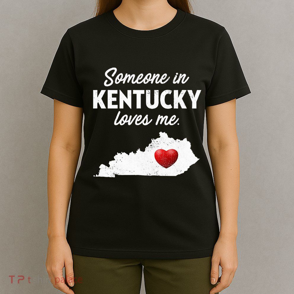 Someone In Kentucky Loves Me Kentucky Ky T-Shirt