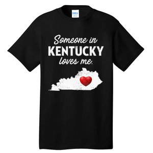 Someone In Kentucky Loves Me Kentucky Ky Tall T-Shirt