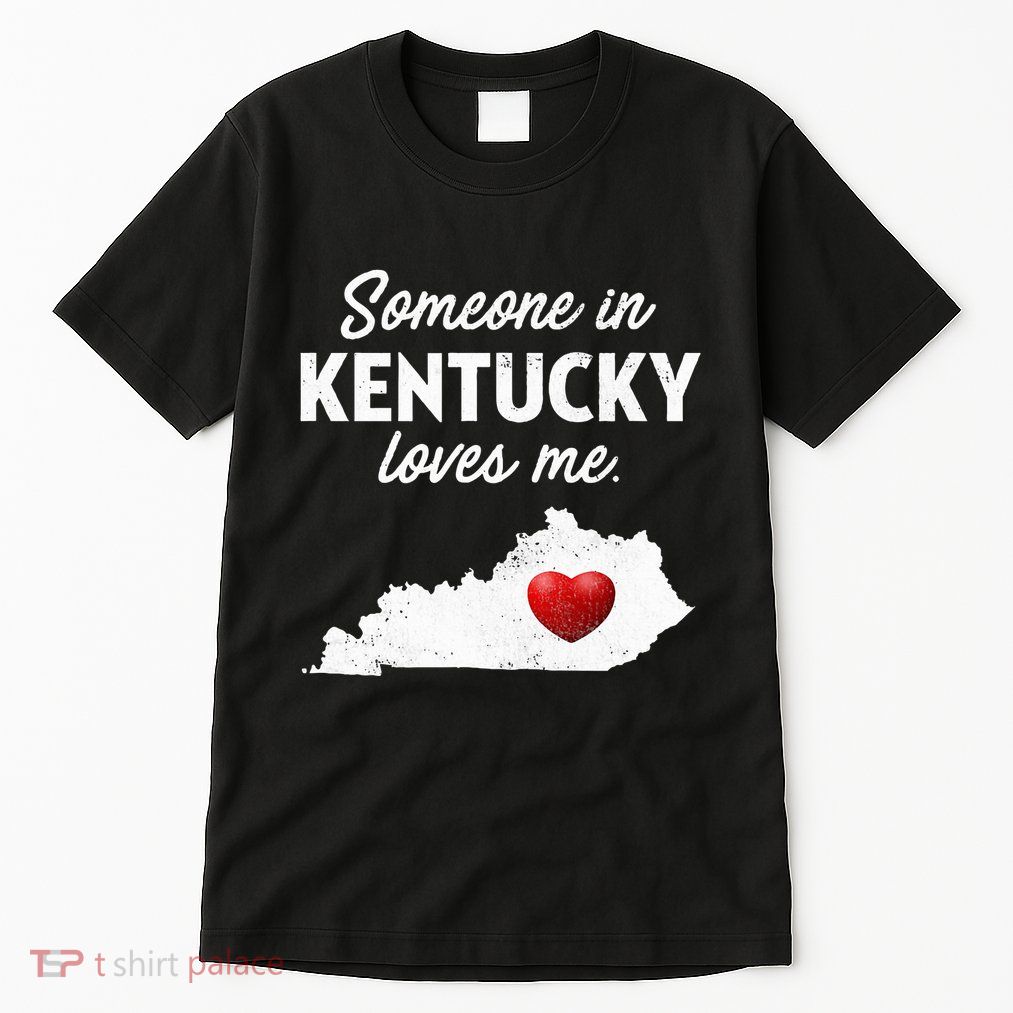 Someone In Kentucky Loves Me Kentucky Ky Tall T-Shirt