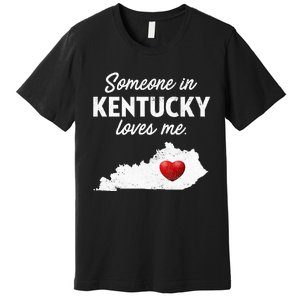 Someone In Kentucky Loves Me Kentucky Ky Premium T-Shirt