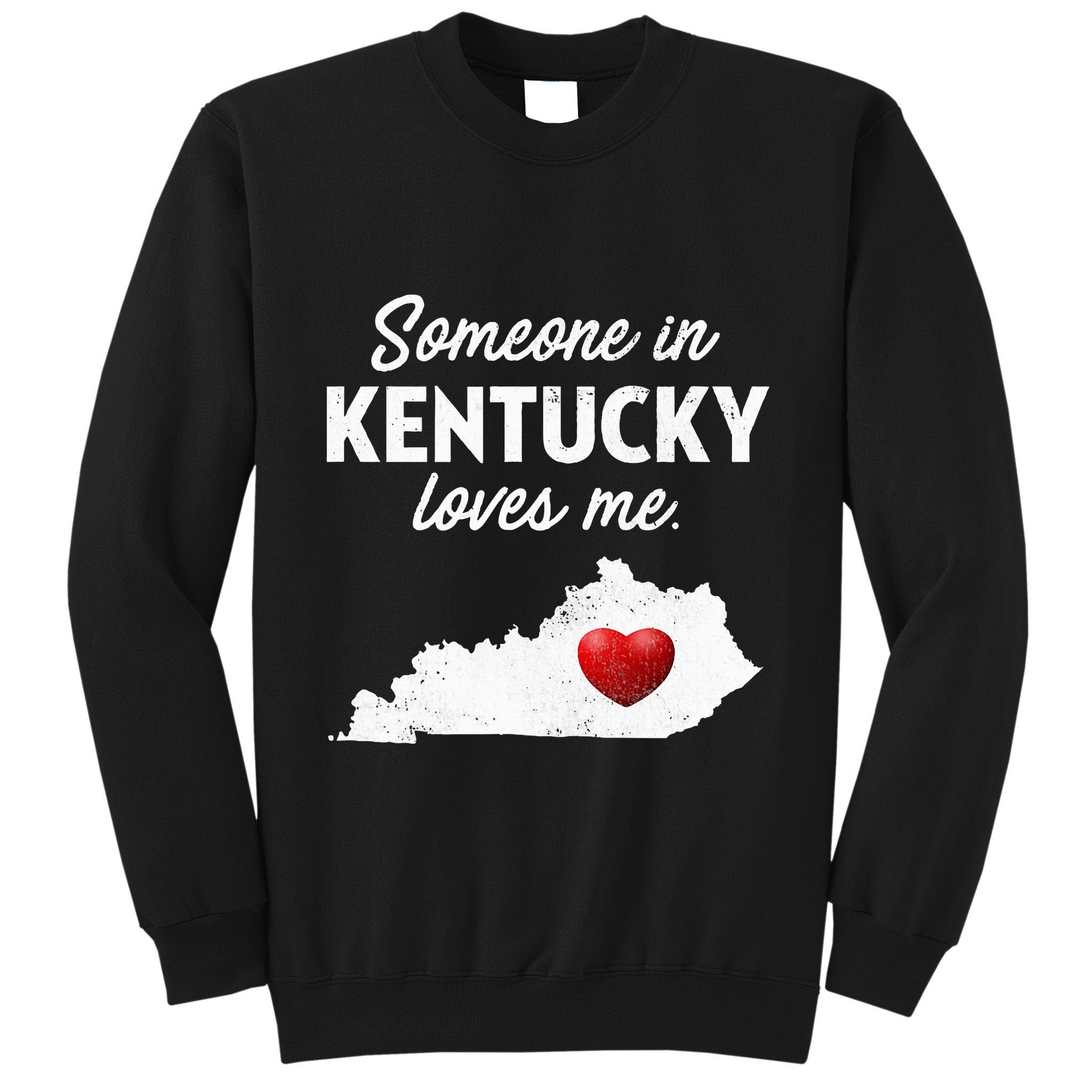Someone In Kentucky Loves Me Kentucky Ky Tall Sweatshirt