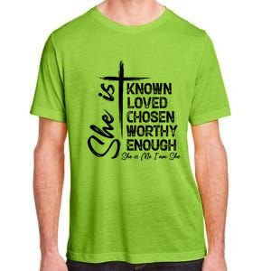 She Is Known Loved Chosen Worthy Enough She Is Me I Am She Gift Adult ChromaSoft Performance T-Shirt