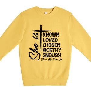 She Is Known Loved Chosen Worthy Enough She Is Me I Am She Gift Premium Crewneck Sweatshirt