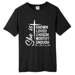 She Is Known Loved Chosen Worthy Enough She Is Me I Am She Gift Tall Fusion ChromaSoft Performance T-Shirt