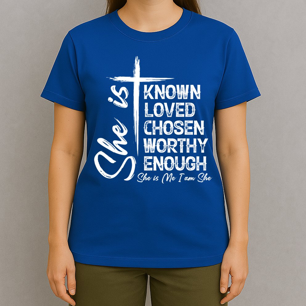 She Is Known Loved Chosen Worthy Enough She Is Me I Am She Gift T-Shirt