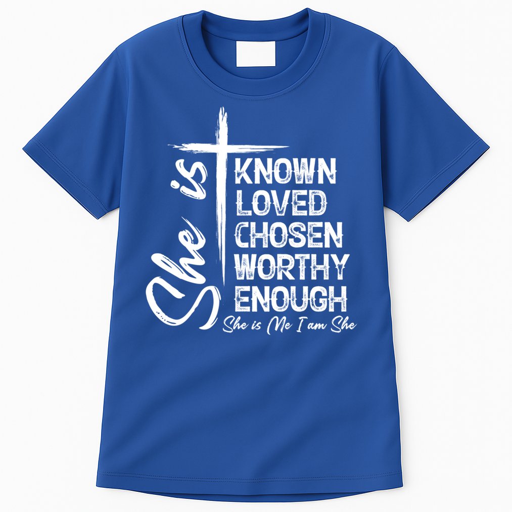 She Is Known Loved Chosen Worthy Enough She Is Me I Am She Gift Tall T-Shirt
