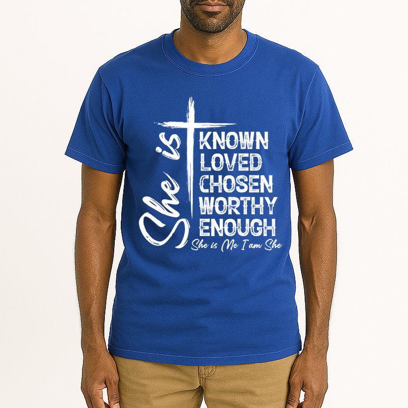 She Is Known Loved Chosen Worthy Enough She Is Me I Am She Gift Tall T-Shirt