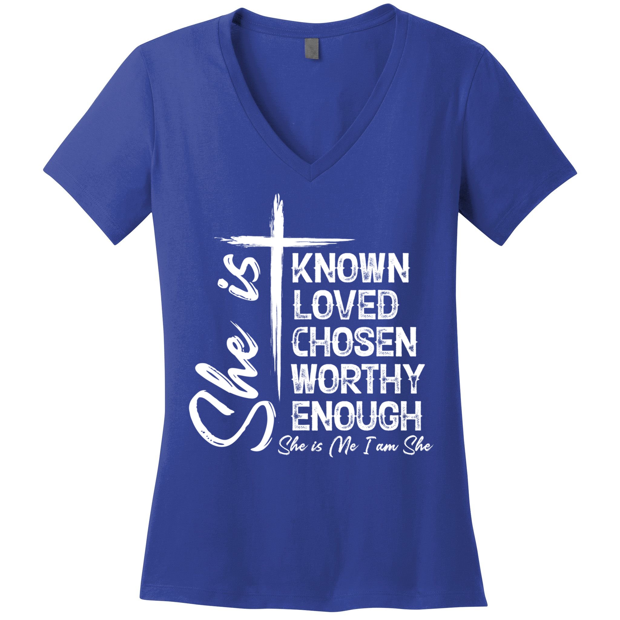 She Is Known Loved Chosen Worthy Enough She Is Me I Am She Gift Women's V-Neck T-Shirt