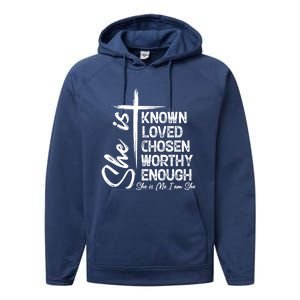 She Is Known Loved Chosen Worthy Enough She Is Me I Am She Gift Performance Fleece Hoodie