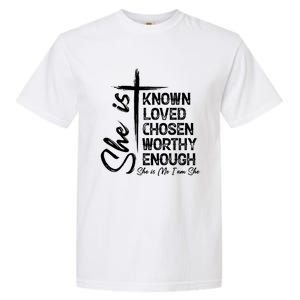 She Is Known Loved Chosen Worthy Enough She Is Me I Am She Gift Garment-Dyed Heavyweight T-Shirt