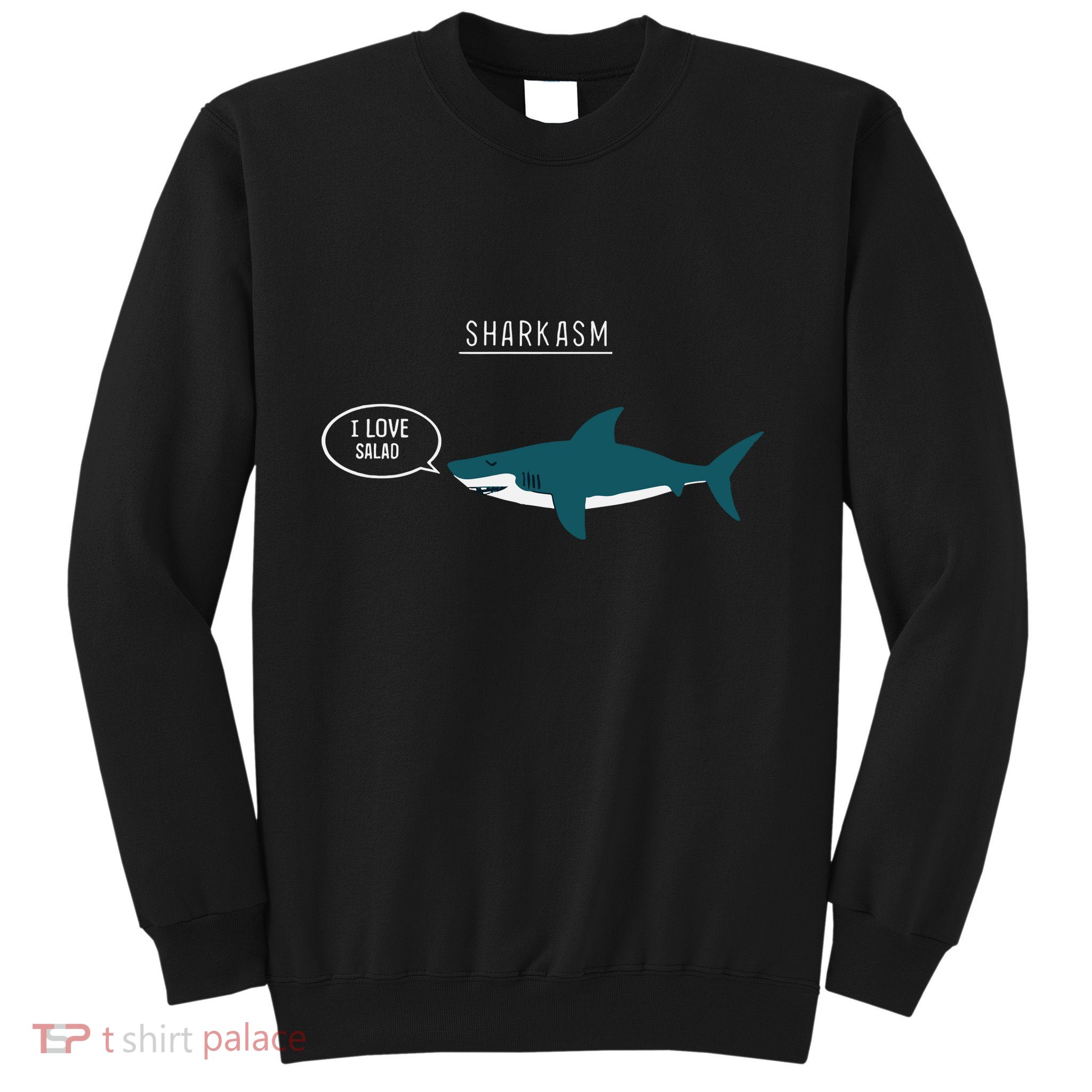 Sharkasm I Love Salad Sweatshirt