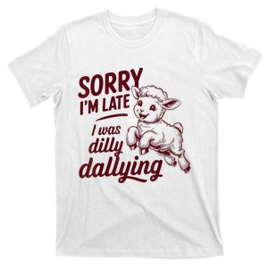 Sorry Im Late I Was Dilly Dallying Funny Cute Lamb T-Shirt