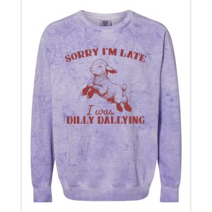 Sorry IM Late I Was Dilly Dallying Gift Colorblast Crewneck Sweatshirt