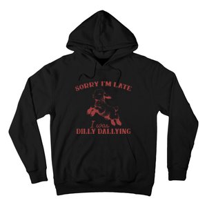 Sorry IM Late I Was Dilly Dallying Gift Hoodie