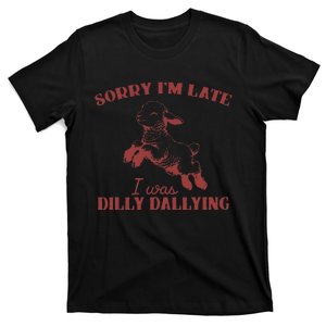 Sorry IM Late I Was Dilly Dallying Gift T-Shirt