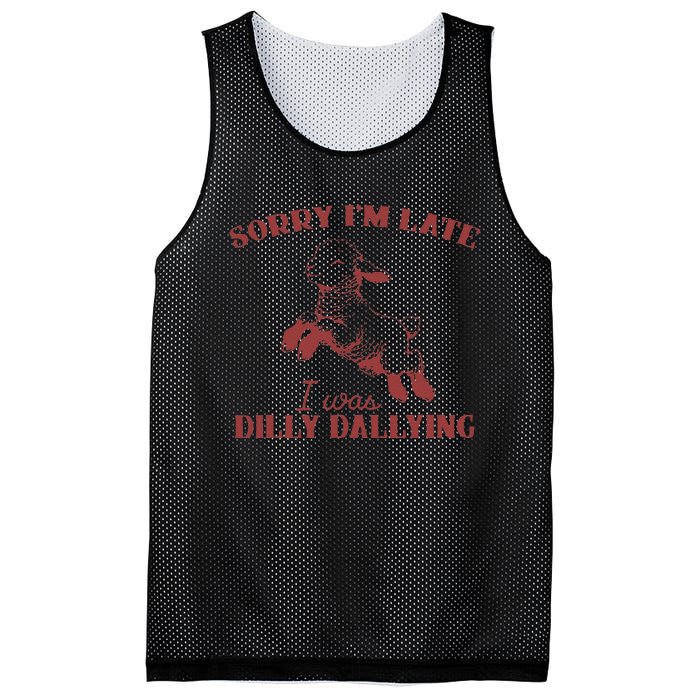 Sorry IM Late I Was Dilly Dallying Gift Mesh Reversible Basketball Jersey Tank