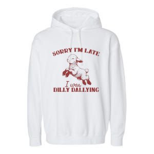 Sorry IM Late I Was Dilly Dallying Gift Garment-Dyed Fleece Hoodie