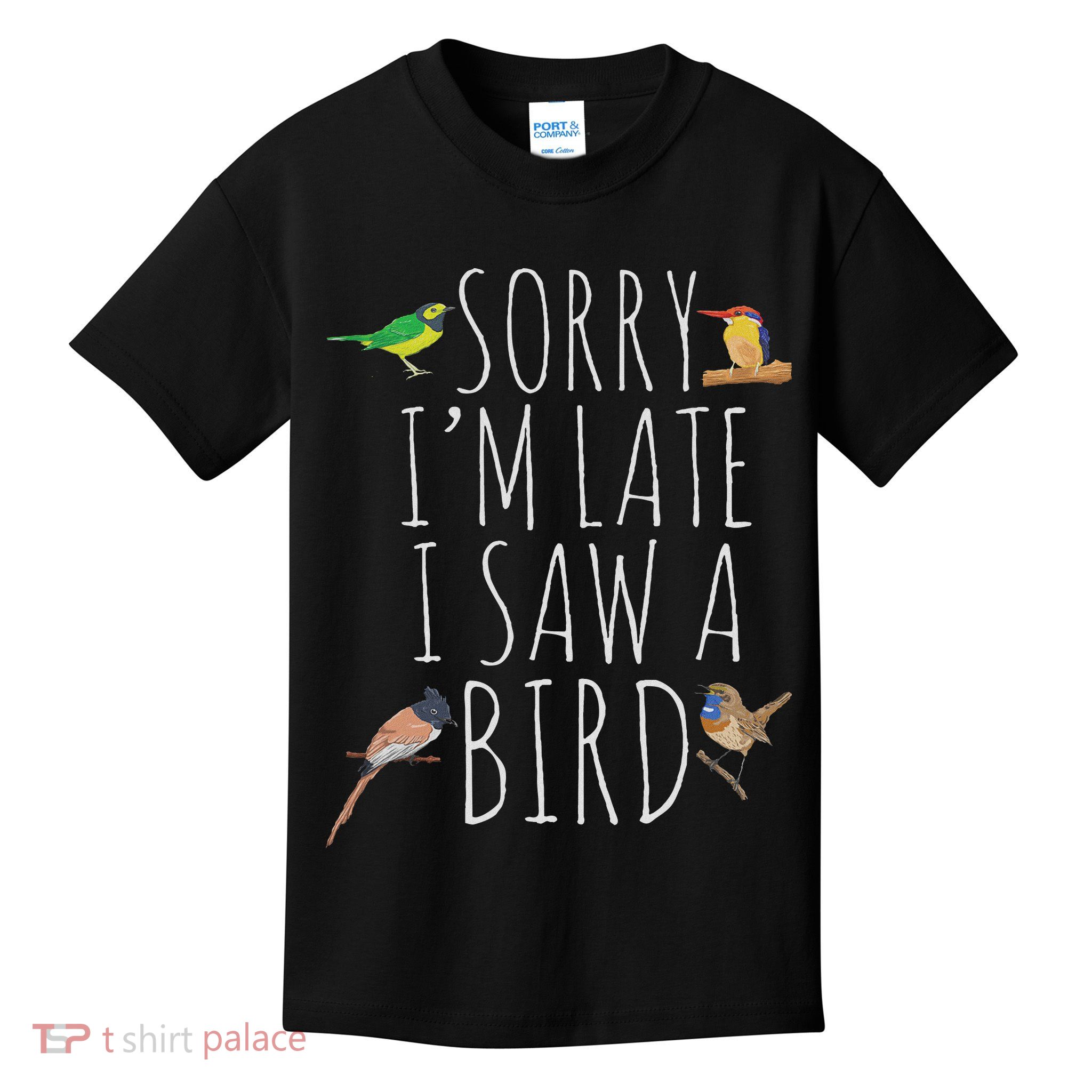 Sorry I'm Late I Saw A Bird Cute Bird Lover Birding Kids T-Shirt
