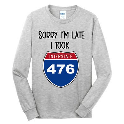 Sorry IM Late I Took Interstate 476 Traffic Car Hwy Highway Tall Long Sleeve T-Shirt