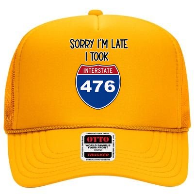 Sorry IM Late I Took Interstate 476 Traffic Car Hwy Highway High Crown Mesh Back Trucker Hat